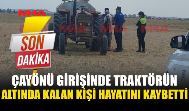 ÇAYÖNÜ GİRİŞİNDE ÖLÜMLÜ TRAKTÖR  KAZASI!