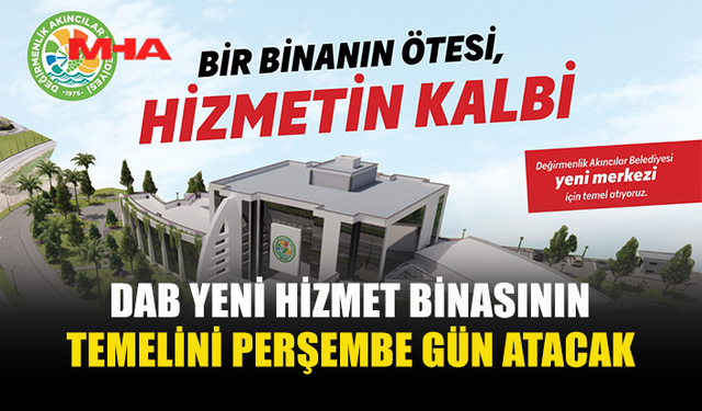 DEĞİRMENLİK AKINCILAR BELEDİYESİ, YENİ HİZMET BİNASININ TEMELİNİ PERŞEMBE GÜN ATACAK