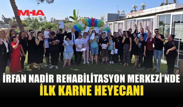 HASİPOĞLU İRFAN NADİR REHABİLİTASYON MERKEZİ’NDE KARNE HEYECANINA ORTAK OLDU