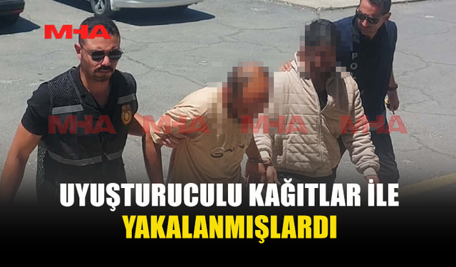 UY*ŞTURUCULU KAĞITLA YAKALANAN İKİ ZANLI TEMİNATLA SERBEST KALDI