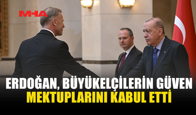 ERDOĞAN, YENİ BÜYÜKELÇİLERİ KABUL ETTİ