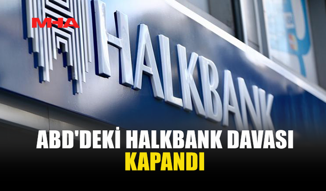 ABD’DE HALKBANK DAVASI 9 YIL SONRA SONA ERDİ