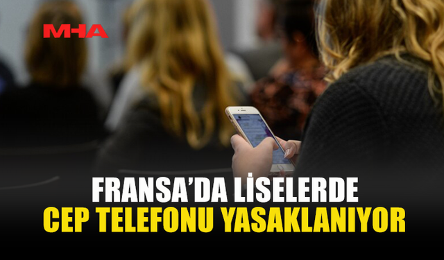 FRANSA LİSELERDE CEP TELEFONLARINI YASAKLAMAYA HAZIRLANIYOR