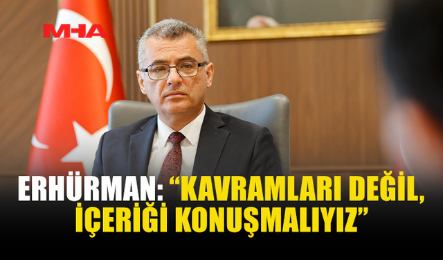 ERHÜRMAN: MEVCUT DURUM SÜRDÜRÜLEBİLİR DEĞİL