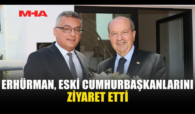 CUMHURBAŞKANI ERHÜRMAN'DAN ESKİ CUMHURBAŞKANLARINA ZİYARET