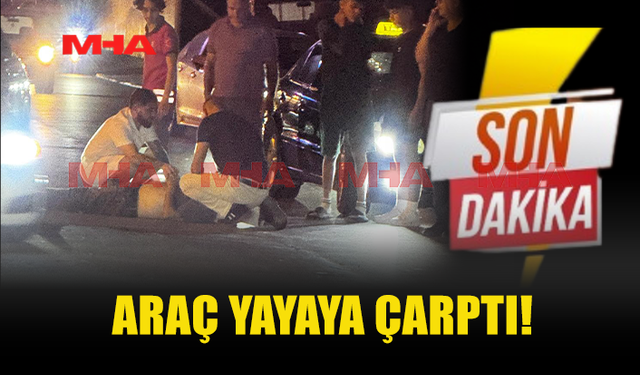 İSMET İNÖNÜ BULVARI'NDA ARAÇ YAYAYA ÇARPTI