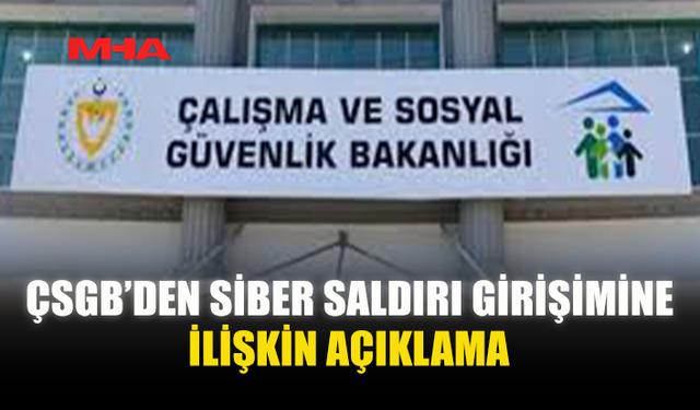 ÇSGB’DEN SİBER SALDIRI SONRASI GÜVENLİK AÇIKLAMASI