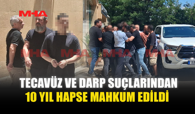 ESKİ SEVGİLİSİNE T*CAVÜZDEN 10 YIL HAPİS CEZASI ALDI