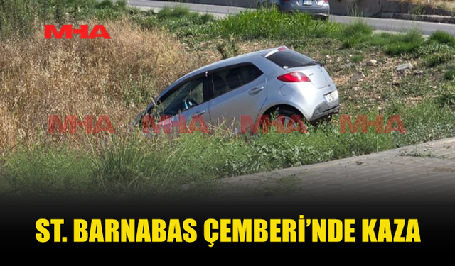 ST. BARNABAS ÇEMBERİ’NDE ARAÇ TARLAYA UÇTU