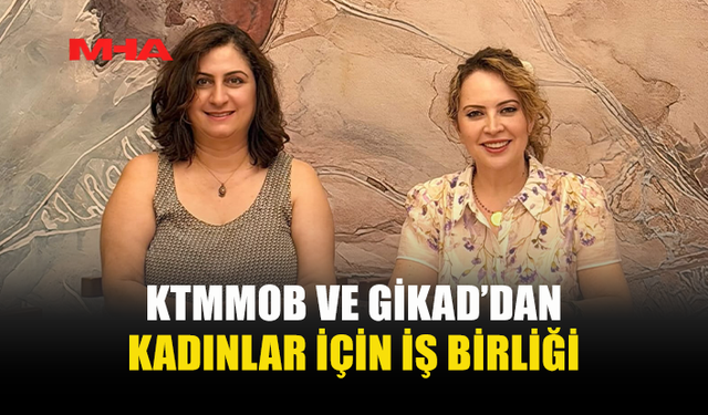 KTMMOB İLE GİKAD’DAN ORTAK ÇALIŞMA