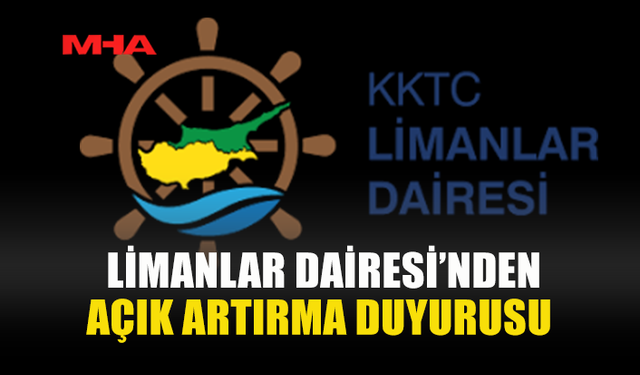 LİMANLAR DAİRESİ AÇIK ARTIRMA DÜZENLİYOR