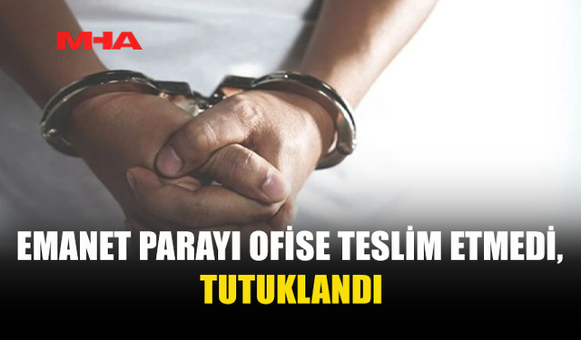 39 BİN TL’LİK EMANET PARAYI ZİMMETİNE GEÇİRDİĞİ İDDİA EDİLDİ