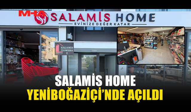 SALAMİS HOME YENİBOĞAZİÇİ'NDE HİZMETE GİRDİ
