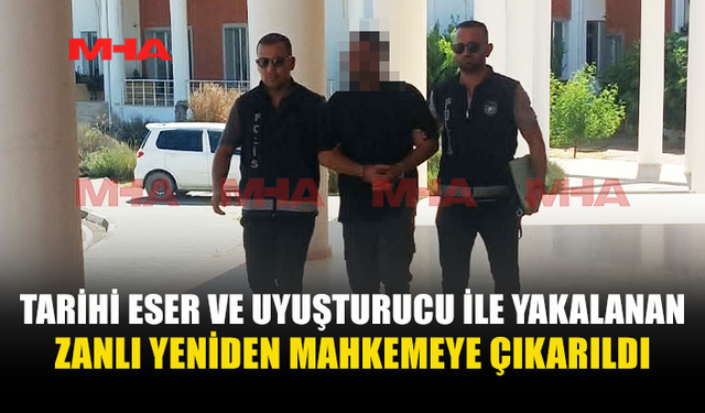 ESKİ ESER VE UY*ŞTURUCU ZANLISINA EK TUTUKLULUK VERİLDİ