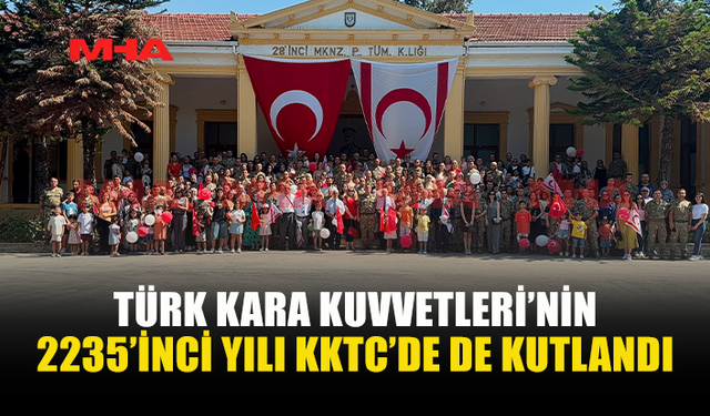 TÜRK KARA KUVVETLERİ’NİN 2235’İNCİ KURULUŞ YIL DÖNÜMÜ KKTC’DE KUTLANDI