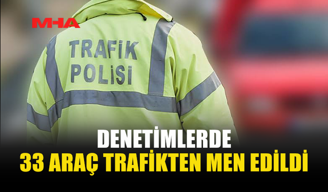 ÜLKE GENELİNDE TRAFİK DENETİMİ: 405 SÜRÜCÜ RAPOR EDİLDİ