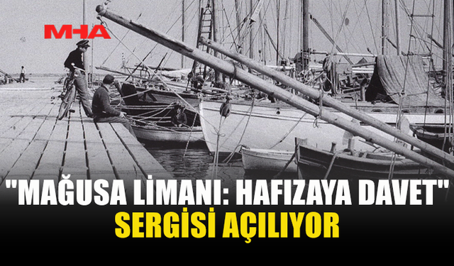 PORT OF FAMAGUSTA SERGİSİ 29 HAZİRAN’DA AÇILACAK