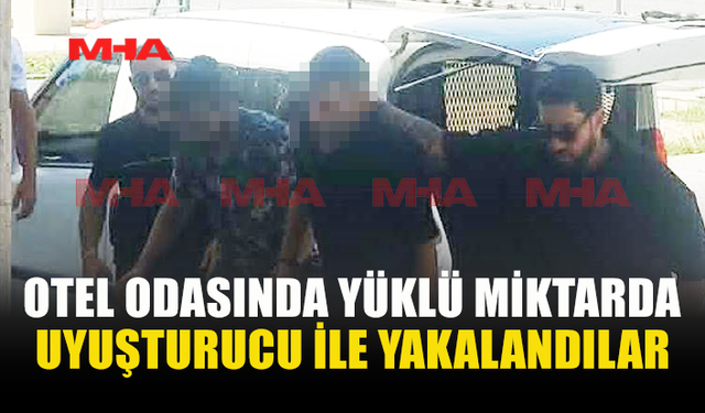 OTEL ODASINA NARKOTİK BASKINI: UY*ŞTURUCU İLE YAKALANDILAR