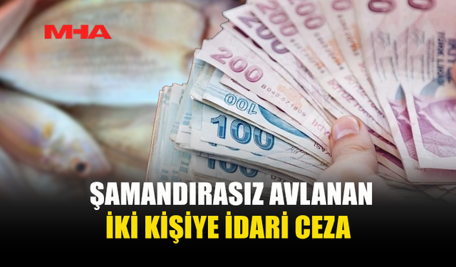 İKİ KİŞİYE ŞAMANDIRASIZ AVDAN CEZA KESİLDİ