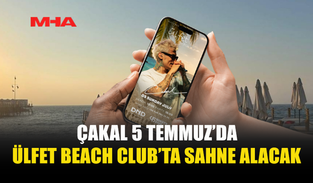 RAP FENOMENİ ÇAKAL 5 TEMMUZ’DA ÜLFET BEACH CLUB’TA