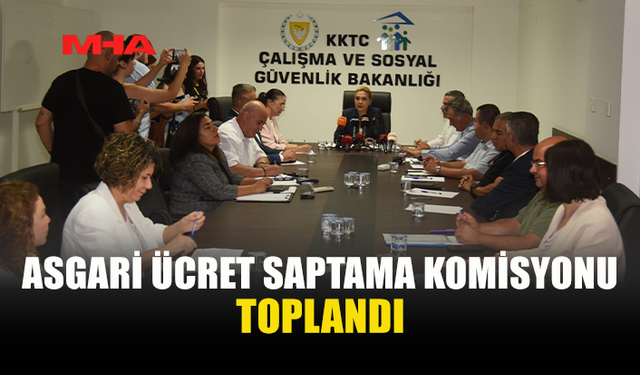 ASGARİ ÜCRET SAPTAMA KOMİSYONU TOPLANDI (30 HAZİRAN 2026)