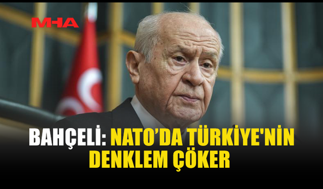 BAHÇELİ: NATO YENİ BİR DÖNEMİN BAŞINDA