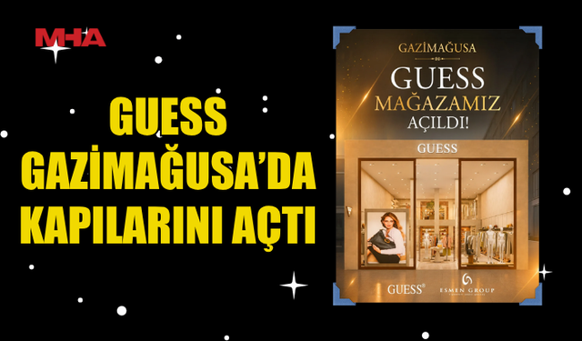 ESMEN GROUP’TAN MODA YATIRIMI: GUESS ARTIK GAZİMAĞUSA'DA