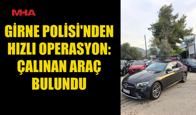GİRNE POLİSİ’NDEN HIZLI OPERASYON