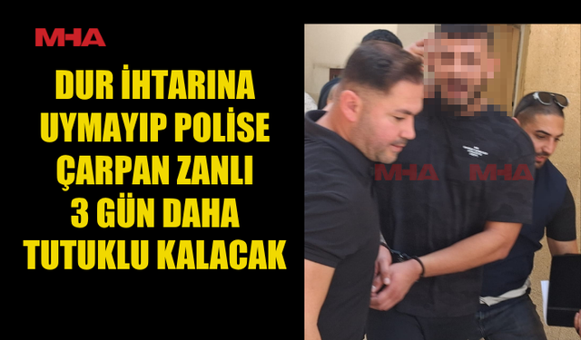 POLİSİ YARALAYAN MOTOSİKLETLİYE 3 GÜN DAHA TUTUKLULUK