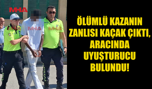 FECİ KAZANIN ZANLISI 2023’TEN BERİ KAÇAK YAŞIYORMUŞ!
