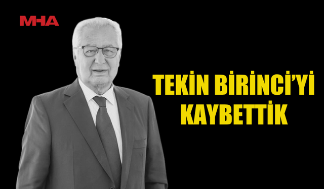 İŞ DÜNYASININ SEVİLEN İSMİ TEKİN BİRİNCİ HAYATINI KAYBETTİ