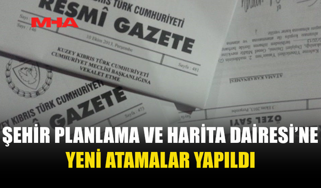 RESMİ GAZETE’DE YAYIMLANAN ATAMALAR YÜRÜRLÜĞE GİRDİ