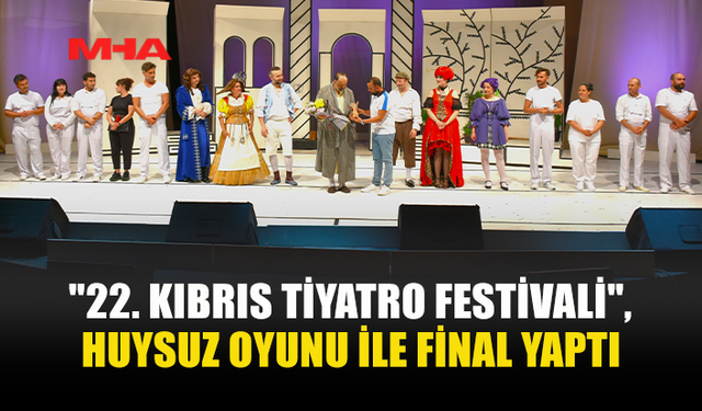 22. KIBRIS TİYATRO FESTİVALİ SONA ERDİ