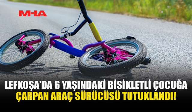 LEFKOŞA’DA BİSİKLETLİ ÇOCUĞA ARAÇ ÇARPTI