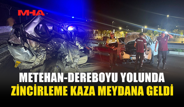 METEHAN-DEREBOYU YOLUNDA ZİNCİRLEME KAZA