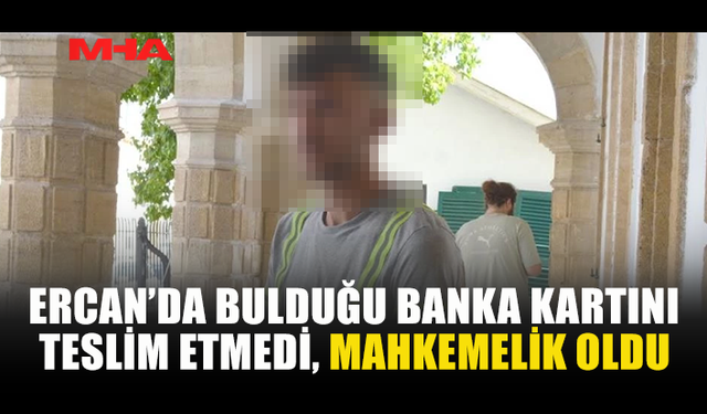 BULDUĞU BANKA KARTINI EVİNE GÖTÜRDÜ, TUTUKLANDI