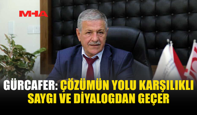 GÜRCAFER: “HUKUKİ SÜREÇLER SİYASİ BASKIYA DÖNÜŞMEMELİ”