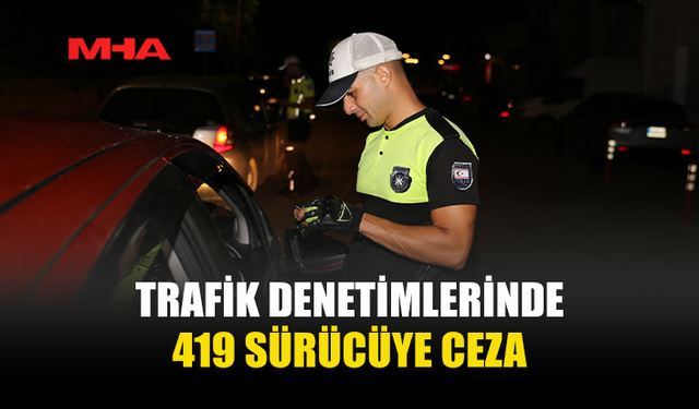 TRAFİK DENETİMLERİNDE 65 ARAÇ TRAFİKTEN MEN EDİLDİ