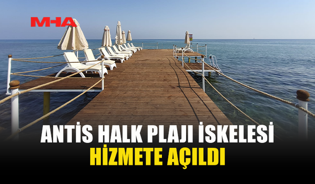 ANTİS HALK PLAJI'NIN İSKELESİ YENİLENDİ
