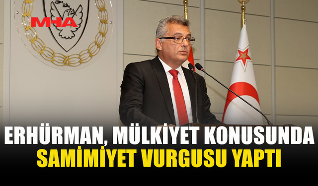 ERHÜRMAN: MÜLKİYET SORUNU DAVALARLA ÇÖZÜLEMEZ