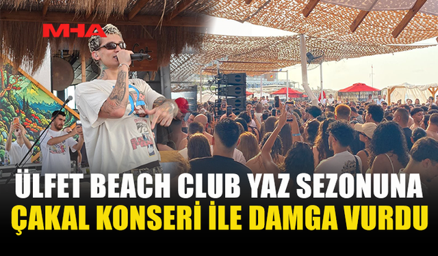 ÜLFET BEACH CLUB’DA ÇAKAL RÜZGÂRI ESTİ
