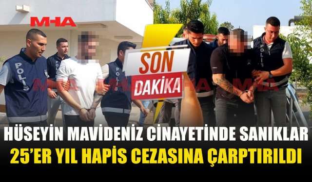 MAVİDENİZ CİNAYETİ DAVASINDA KARAR: 25 YIL CEZA ALDILAR!