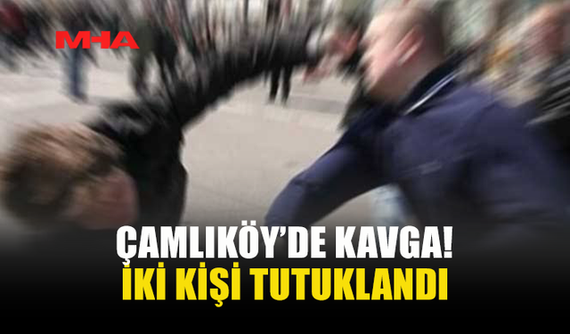 ÇAMLIKÖY’DE ÇIKAN KAVGADA 1 KİŞİNİN PARMAĞI KIRILDI