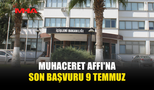SON 2 GÜN! MUHACERET AFFI BAŞVURULARINI ERTELEMEYİN