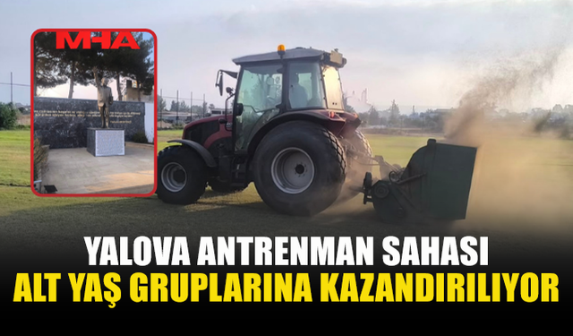 YALOVA ANTRENMAN SAHASINDA ÇALIŞMALAR SON AŞAMAYA GELDİ