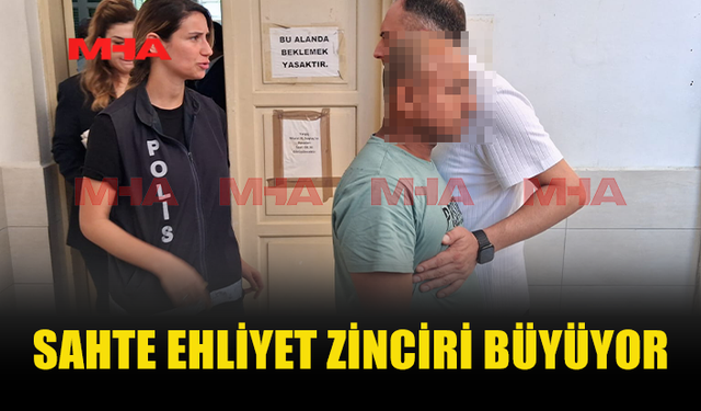 SAHTE EHLİYET ZİNCİRİNDE BİR TUTUKLAMA DAHA