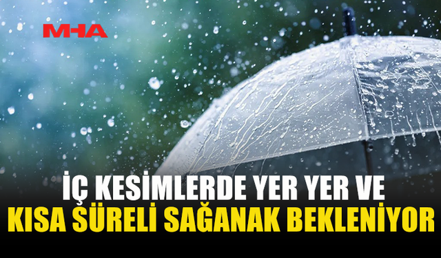 METEOROLOJİDEN İÇ KESİMLERDE SAĞANAK UYARISI