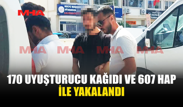 170 UY*ŞTURUCU KAĞIDI VE 607 HAP İLE YAKALANAN ŞAHIS TUTUKLANDI