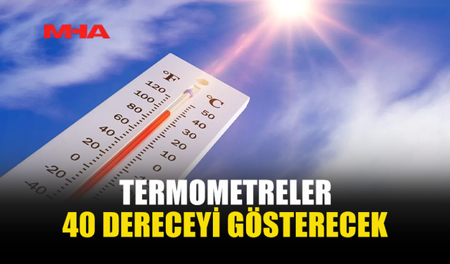 HAVA SICAKLIĞI 40 DERECEYE KADAR YÜKSELECEK