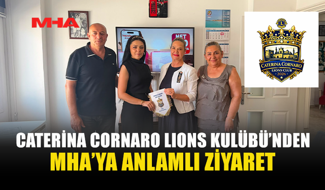 CATERİNA CORNARO LIONS KULÜBÜ’NDEN MHA’YA ZİYARET